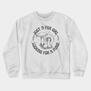 Just a Fun Girl Looking for a Fungi Fun Guy Crewneck Sweatshirt